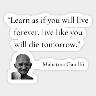 gandhi | quotes | learn as if you will live forever, live like you will die tomorrow Sticker